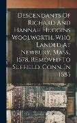 Cover-Bild zum Titel 'Descendants Of Richard And Hannah Huggins Woolworth, Who Landed At Newbury, Mass., 1678, Removed To Suffield, Conn. In 1685' von 'Anonymous'