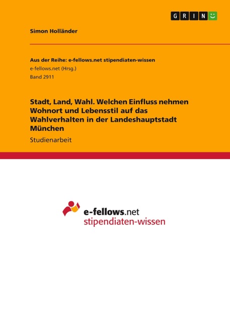 Stadt, Land, Wahl. Welchen Einfluss nehmen Wohnort und Lebensstil auf das Wahlverhalten in der Landeshauptstadt München - Simon Holländer