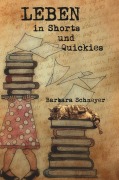 Cover-Bild zum Titel 'LEBEN in Shorts und Quickies' von 'Barbara Schneyer'