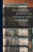 Cover-Bild zum Titel 'Histoire Du Blason Et Science Des Armoiries...' von 'Gabriel Eysenbach'