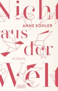 Cover-Bild zum Titel 'Nicht aus der Welt' von 'Anne Köhler'