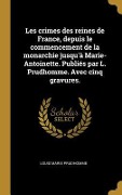 Cover-Bild zum Titel 'Les crimes des reines de France, depuis le commencement de la monarchie jusqu'à Marie-Antoinette. Publiés par L. Prudhomme. Avec cinq gravures.' von 'Louis Marie Prudhomme'