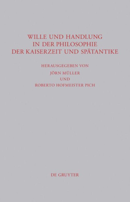 Wille und Handlung in der Philosophie der Kaiserzeit und Spätantike - 