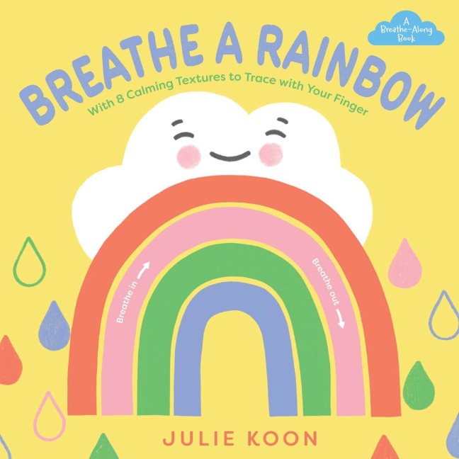 Breathe a Rainbow (an Interactive Board Book) - Julie Koon