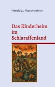 Cover-Bild zum Titel 'Das Kinderheim im Schlaraffenland' von 'Herold Zu Moschdehner'