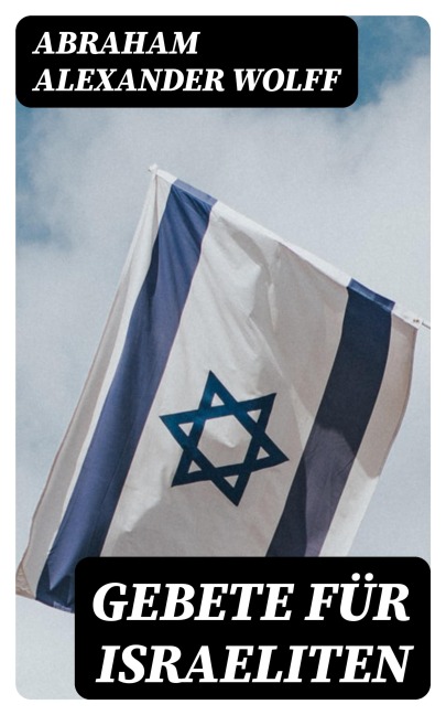 Gebete für Israeliten - Abraham Alexander Wolff