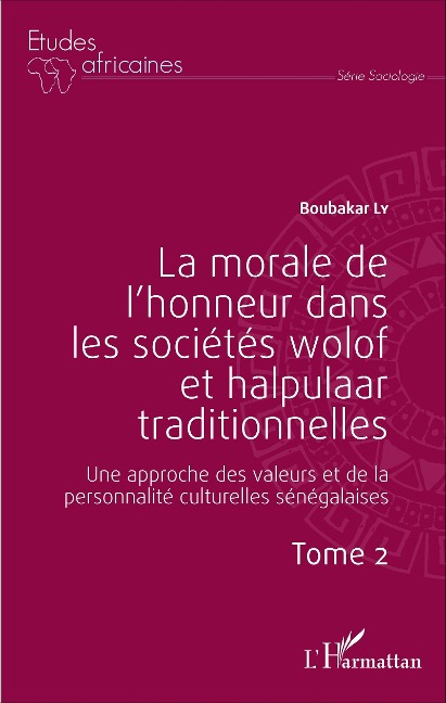 La morale de l'honneur dans les sociétés wolof et halpulaar traditionnelles (Tome 2) - Boubacar Ly