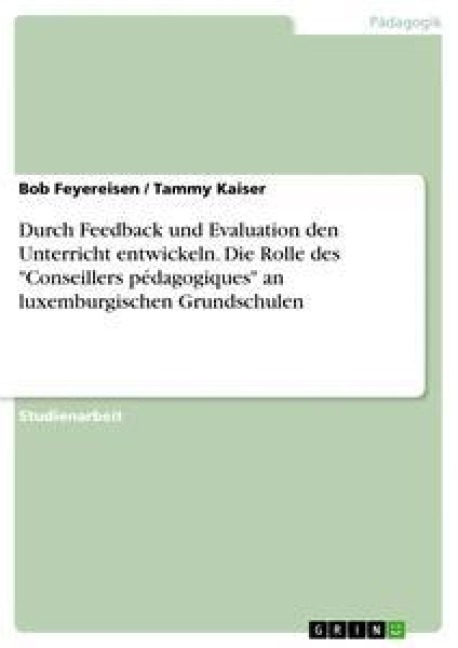 Durch Feedback und Evaluation den Unterricht entwickeln. Die Rolle des "Conseillers pédagogiques" an luxemburgischen Grundschulen - Tammy Kaiser, Bob Feyereisen