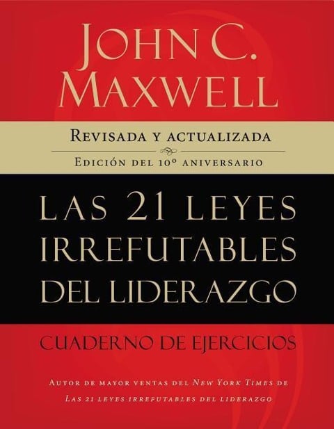 Las 21 Leyes Irrefutables del Liderazgo, Cuaderno de Ejercicios - John C Maxwell