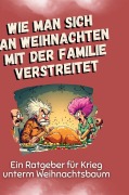 Cover-Bild zum Titel 'Wie man sich an Weihnachten mit der Familie verstreitet' von 'Lucas Fischer'