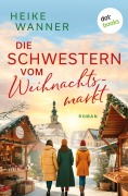 Cover-Bild zum Titel 'Die Schwestern vom Weihnachtsmarkt - oder: Das Leben ist kein Punschkonzert' von 'Heike Wanner'