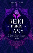 Reiki Made Easy: The Book of Positive Vibrations & Master Healing Attunement Secrets ((Energy Secrets)) - Angela Grace