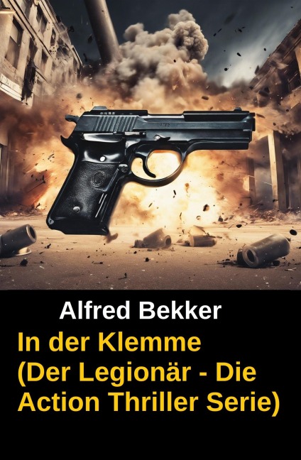 In der Klemme (Der Legionär - Die Action Thriller Serie) - Alfred Bekker