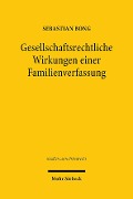 Gesellschaftsrechtliche Wirkungen einer Familienverfassung - Sebastian Bong