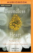 Boundless Heart: The Buddha's Path of Kindness, Compassion, Joy, and Equanimity - Christina Feldman