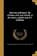 Oeuvres poétiques. Ed. critique avec une introd. et des notes, publiée par E.T. Griffiths - Evan Thomas Griffiths