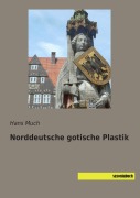 Cover-Bild zum Titel 'Norddeutsche gotische Plastik' von 'Hans Much'