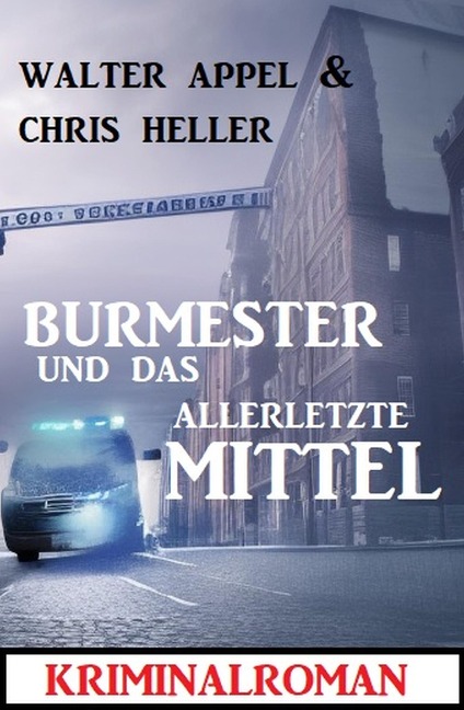 Burmester und das allerletzte Mittel: Kriminalroman - Walter Appel, Chris Heller