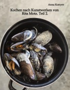 Cover-Bild zum Titel 'Kochen nach Kunstwerken von Rita Motz. Teil 2.' von 'Anna Konyev'