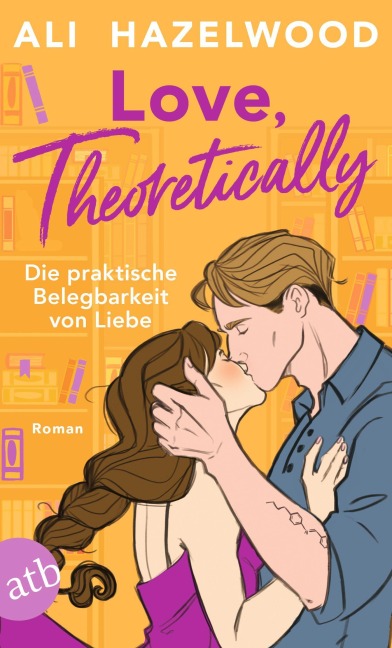 Love, theoretically - Die praktische Belegbarkeit von Liebe - Ali Hazelwood