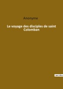 Cover-Bild zum Titel 'Le voyage des disciples de saint Colomban' von 'Anonyme'
