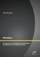 WalkNavi - Ein System zur Navigationsunterstützung für Menschen mit leichter Demenz - Eldar Mammadli