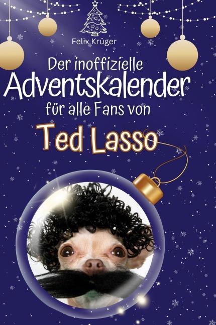 Der inoffizielle Adventskalender für alle Fans von Ted Lasso - Felix Krüger