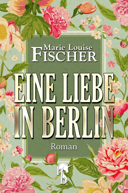Eine Liebe in Berlin - Marie Louise Fischer