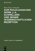 Zum philologischen Werk J. A. Schmellers und seiner wissenschaftlichen Rezeption - Franz Xaver Scheuerer