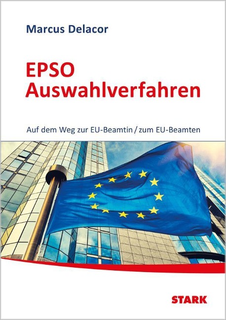 STARK EPSO Auswahlverfahren - Auf dem Weg zur EU-Beamtin/zum EU-Beamten - Marcus Delacor