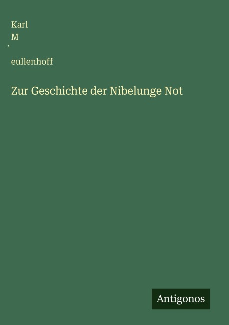 Zur Geschichte der Nibelunge Not - Karl M¿eullenhoff
