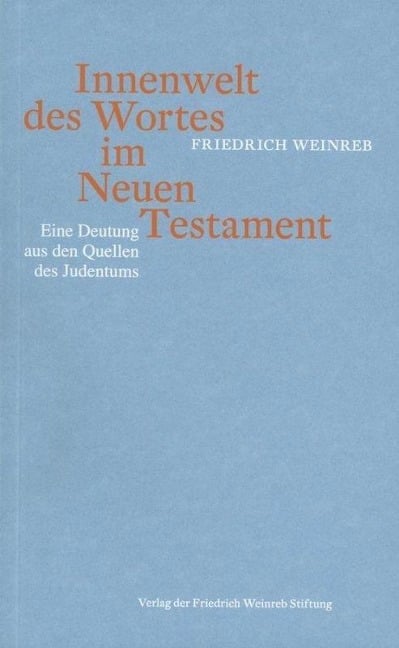 Innenwelt des Wortes im Neuen Testament - Friedrich Weinreb