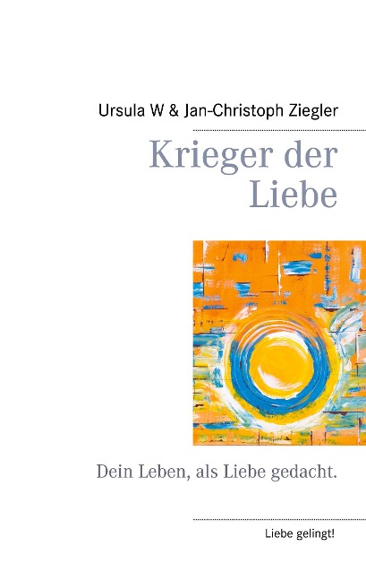 Krieger der Liebe - Ursula W. Ziegler, Jan-Christoph Ziegler
