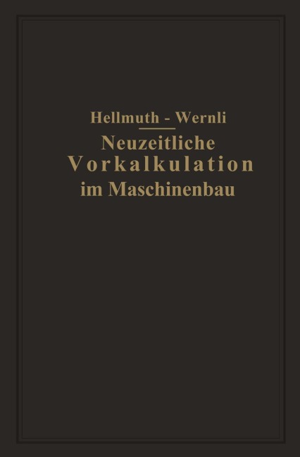 Neuzeitliche Vorkalkulation im Maschinenbau - Fr. Hellmuth, Fr. Wernli