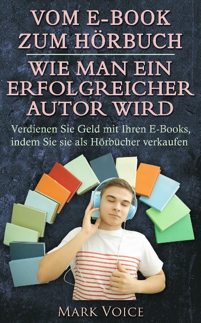 Vom E-Book zum Hörbuch - Wie man ein erfolgreicher Autor wird - Mark Voice