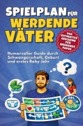 Cover-Bild zum Titel 'Spielplan für werdende Väter - Humorvoller Guide durch Schwangerschaft, Geburt und erstes Babyjahr' von 'Impressions Publishing'