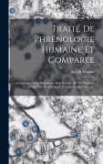 Cover-Bild zum Titel 'Traité De Phrénologie Humaine Et Comparée: Accompagné D'un Magnifique Atlas In-folio De 120 Planches, Contenant Plus De 600 Sujets D'anatomie Humaine' von 'Joseph Vimont'