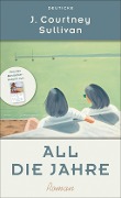Cover-Bild zum Titel 'All die Jahre' von 'J. Courtney Sullivan'