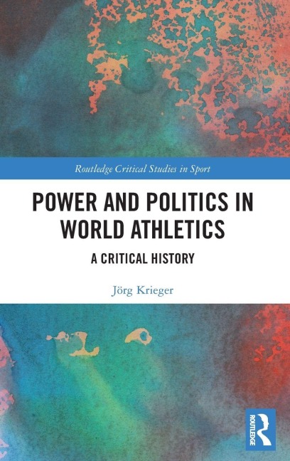 Power and Politics in World Athletics - Jörg Krieger