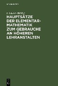 Hauptsätze der Elementar-Mathematik zum Gebrauche an höheren Lehranstalten - F. Gustav Mehler