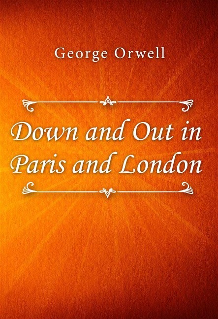 Down and Out in Paris and London - George Orwell