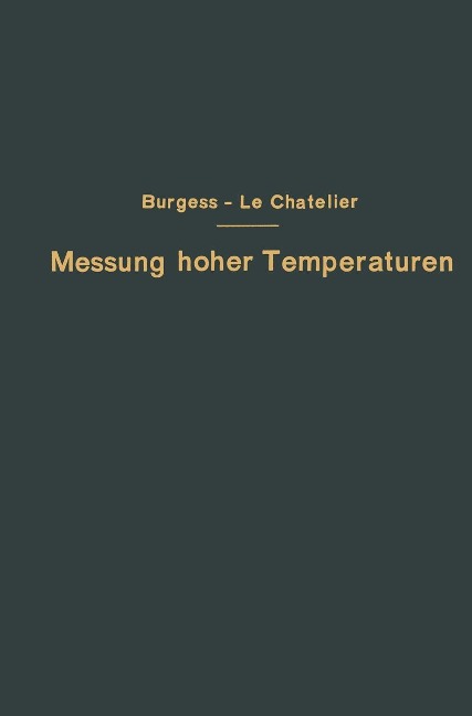 Die Messung hoher Temperaturen - G. K. Burgess, H. Le Chatelier, G. Leithäuser