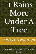 Cover-Bild zum Titel 'It Rains More Under A Tree' von 'Kwazi Ngwenya'