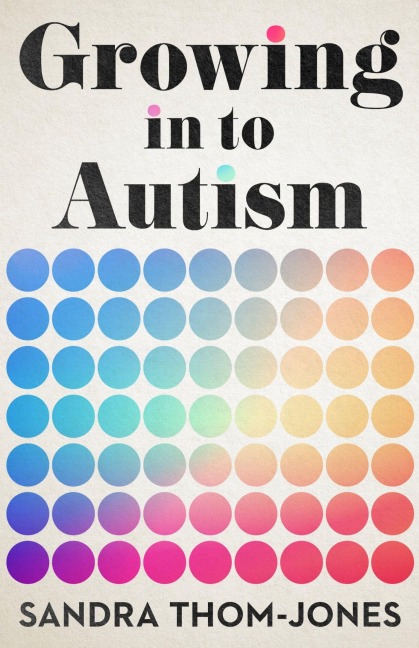 Growing in to Autism - Sandra Thom-Jones