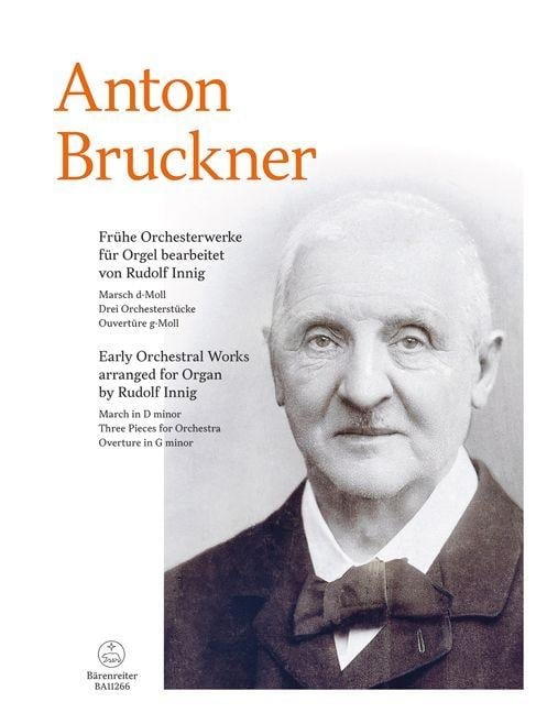 Frühe Orchesterwerke -Marsch d-Moll / Drei Orchesterstücke / Ouvertüre g-Moll- (für Orgel bearbeitet) - Anton Bruckner
