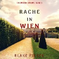 Cover-Bild zum Titel 'Rache in Wien (Ein Jahr in Europa ¿ Band 3)' von 'Blake Pierce'