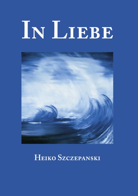 In Liebe - Heiko Szczepanski