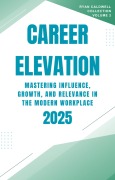 Cover-Bild zum Titel 'Career Elevation 2025: Mastering Influence, Growth, and Relevance in the Modern Workplace (Ryan Caldwell: Finance and Career Collection, #2)' von 'Ryan Caldwell'