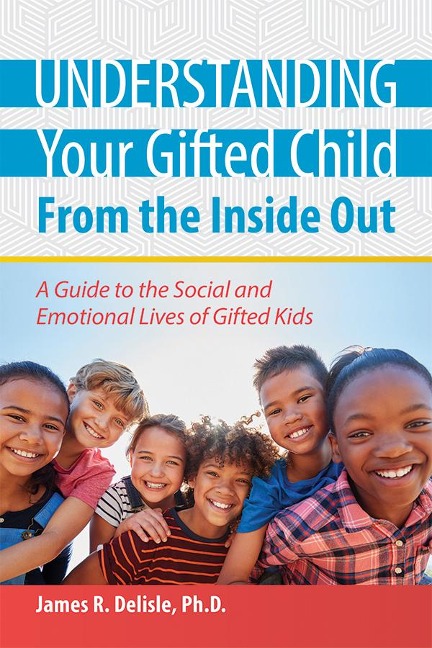 Understanding Your Gifted Child From the Inside Out - James R Delisle