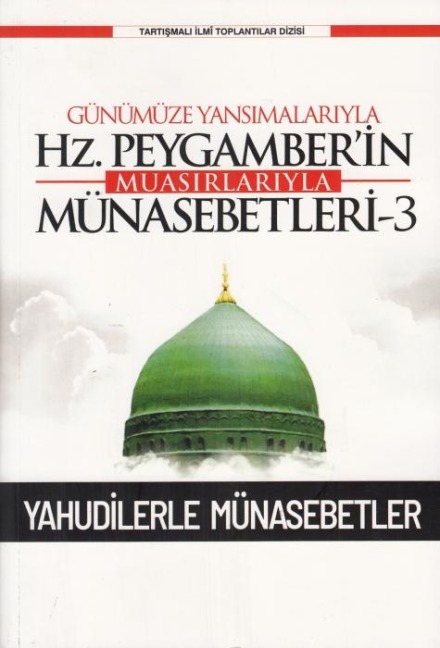 Günümüze Yansimalariyla Hz. Peygamberin Muasirlariyla Münasebetleri-3 - Kolektif